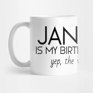 January Is My Birthday Month Yep, The Whole Month Mug